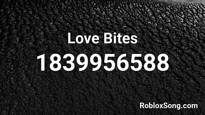Love Bites Roblox ID