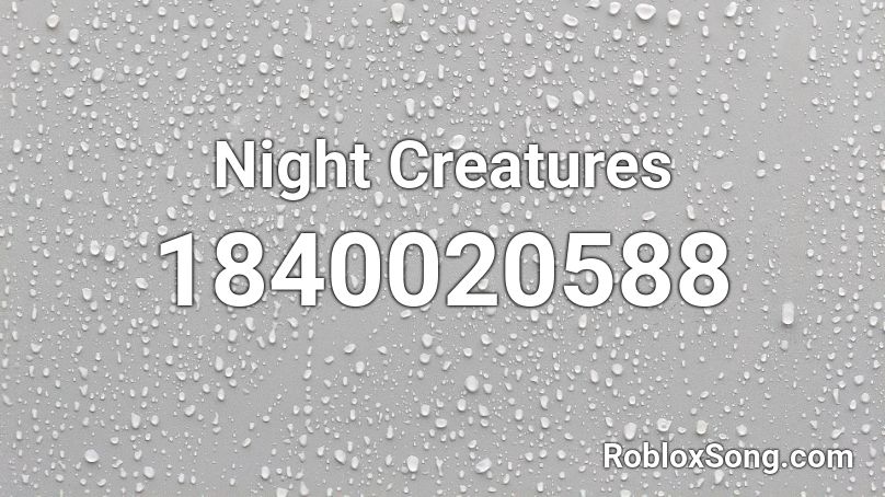 Night Creatures Roblox ID