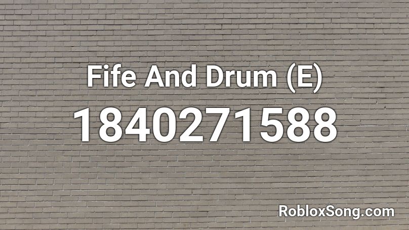 Fife And Drum (E) Roblox ID