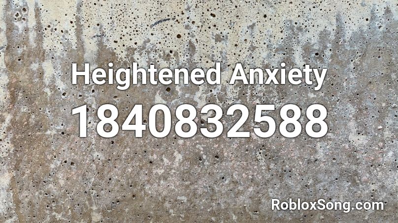 Heightened Anxiety Roblox ID