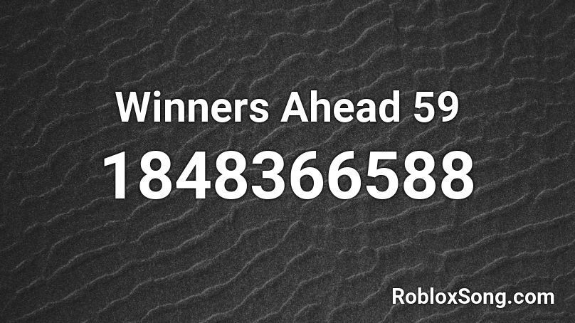 Winners Ahead 59 Roblox ID