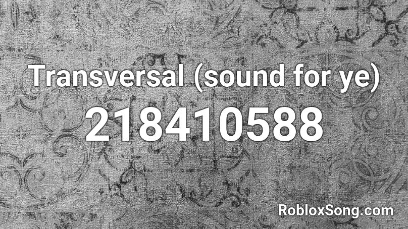 Transversal (sound for ye) Roblox ID