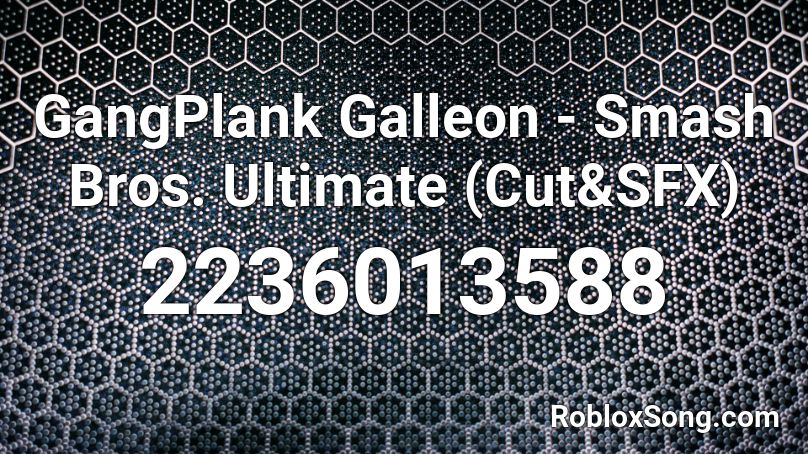 GangPlank Galleon - Smash Bros. Ultimate (Cut&SFX) Roblox ID