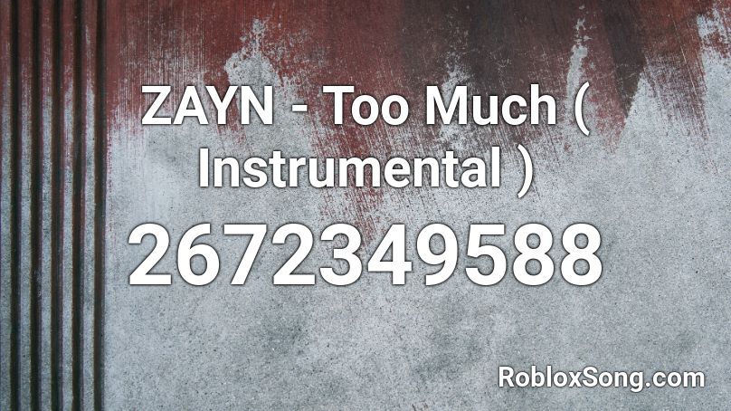 ZAYN - Too Much ( Instrumental ) Roblox ID