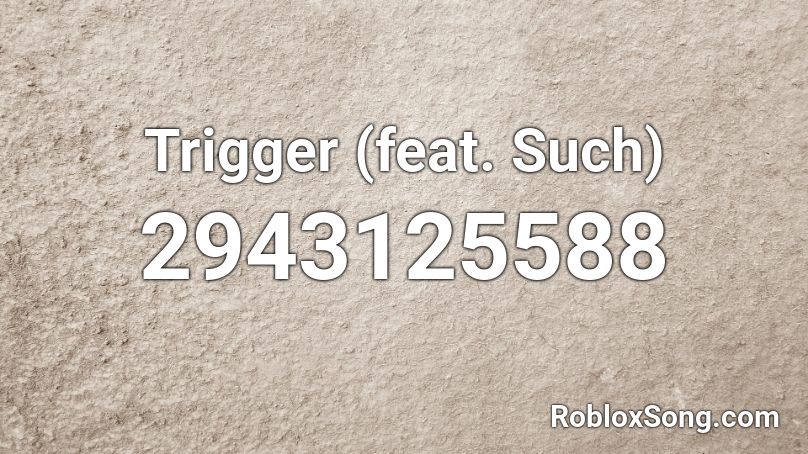 Trigger (feat. Such) Roblox ID