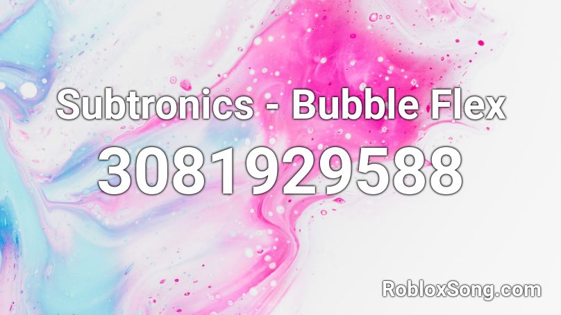 Subtronics - Bubble Flex Roblox ID