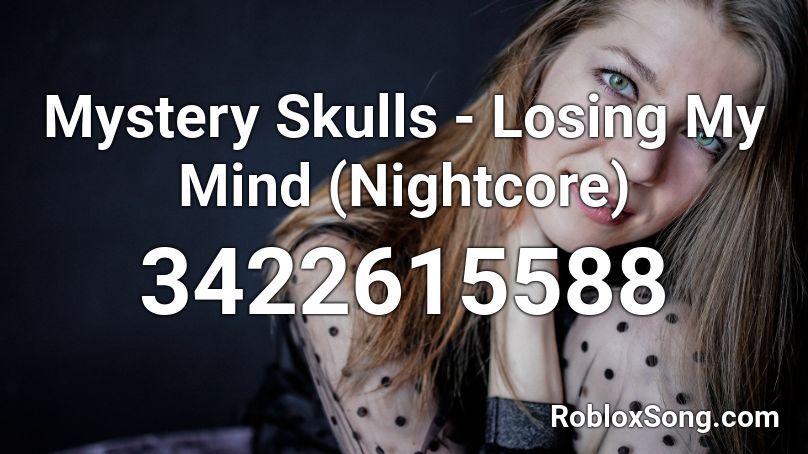 Mystery Skulls - Losing My Mind (Nightcore) Roblox ID
