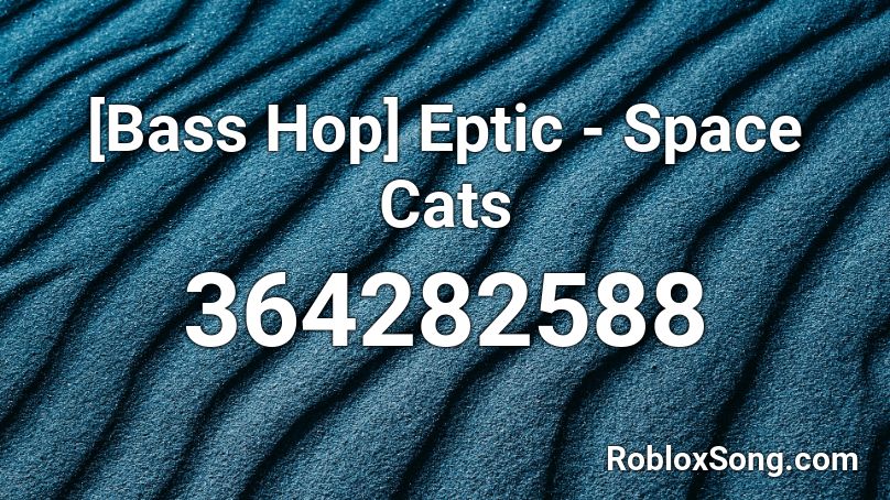 [Bass Hop] Eptic - Space Cats Roblox ID