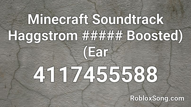 Minecraft Soundtrack Haggstrom Boosted Ear Roblox Id Roblox Music Codes - minecraft picture roblox id