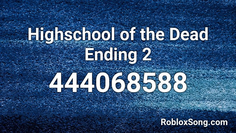 Highschool of the Dead Ending 2 Roblox ID