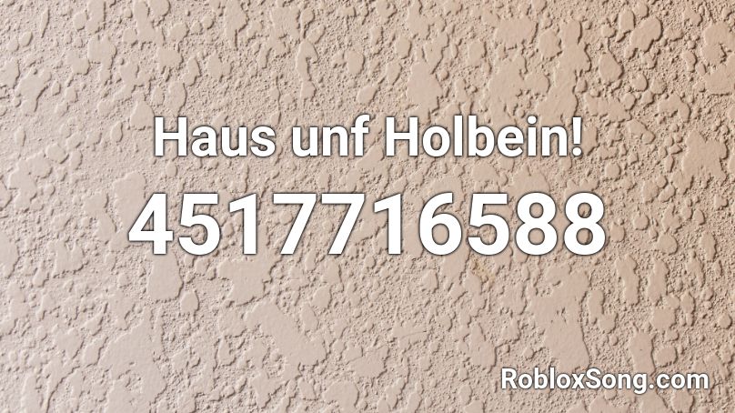 Haus unf Holbein! Roblox ID