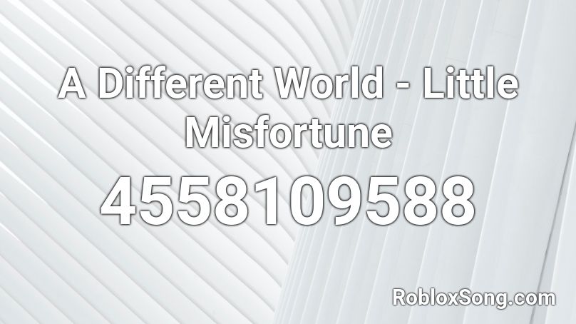A Different World - Little Misfortune Roblox ID