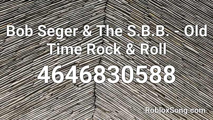 Bob Seger & The S.B.B. - Old Time Rock & Roll Roblox ID