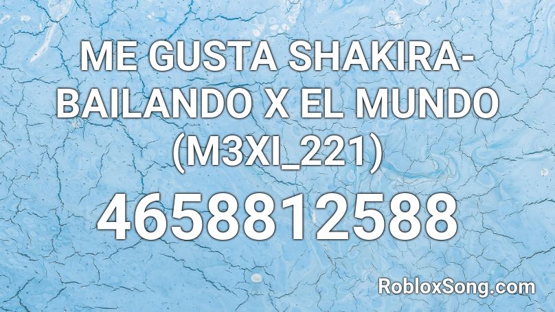Me Gusta Shakira Bailando X El Mundo M3xi 221 Roblox Id Roblox Music Codes - bailando roblox id code