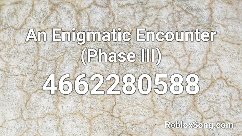  An Enigmatic Encounter (Phase III) Roblox ID