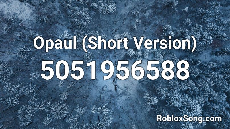 Opaul Short Version Roblox Id Roblox Music Codes - opaul roblox id code