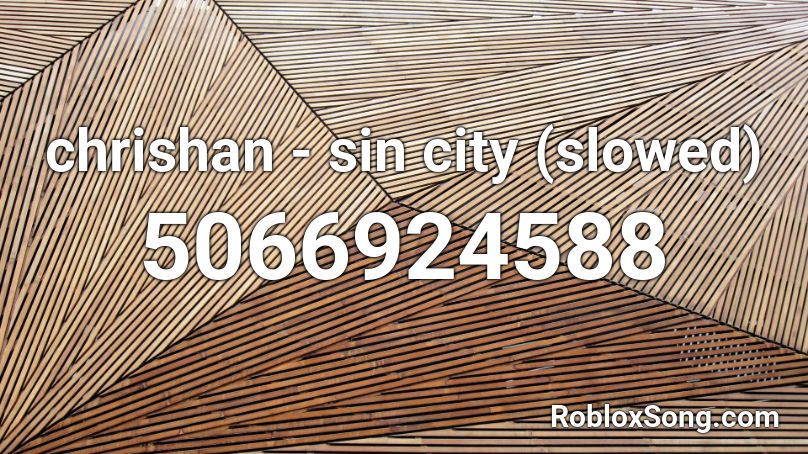 Chrishan Sin City Slowed Roblox Id Roblox Music Codes - trapanese ricefield roblox song id