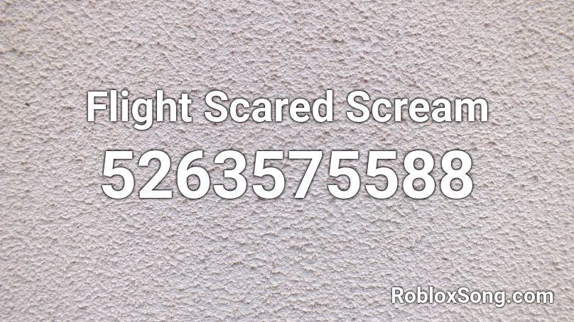 Flight Scared Scream Roblox Id Roblox Music Codes - scary scream roblox id