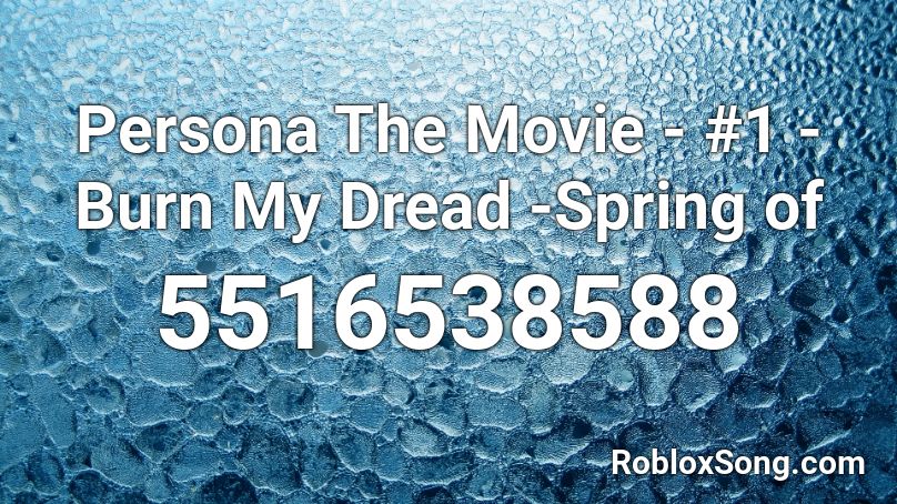 Persona The Movie - #1 - Burn My Dread -Spring of  Roblox ID