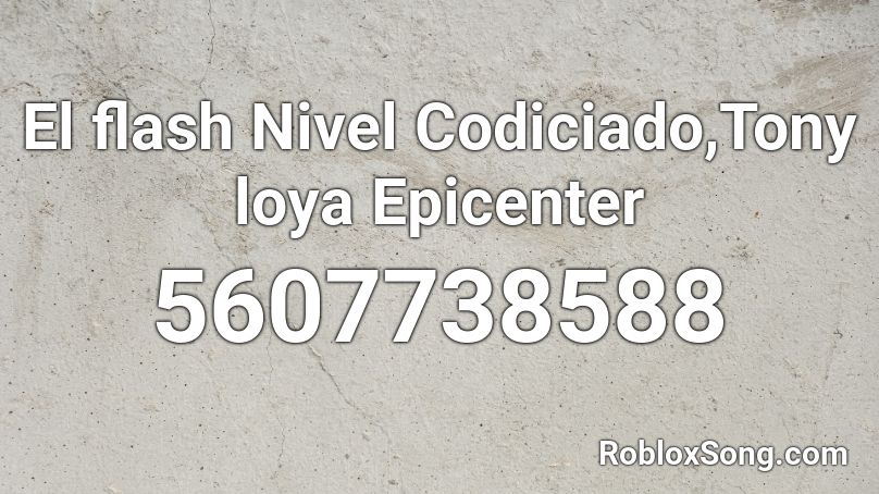 El Flash Nivel Codiciado Tony Loya Epicenter Roblox Id Roblox Music Codes - spanish songs roblox id 2020