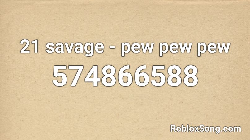 21 savage - pew pew pew Roblox ID