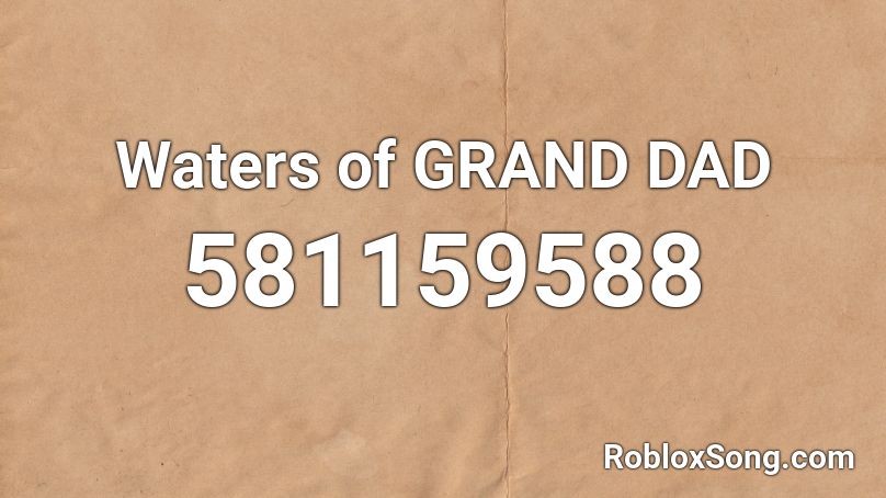Waters of GRAND DAD Roblox ID