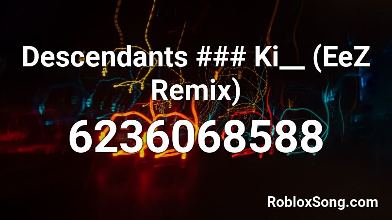 ### Ki__ Descendants # (EeZ Remix) Roblox ID