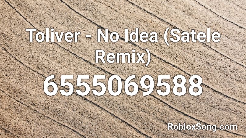 Toliver - No Idea (Satele Remix) Roblox ID