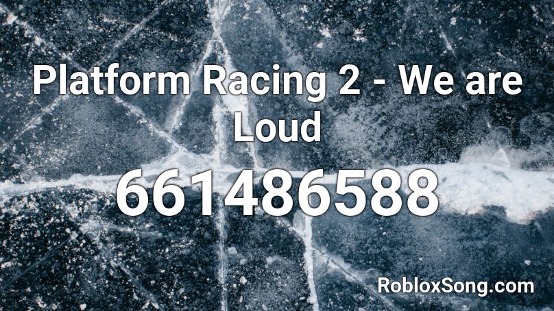Platform Racing 2 - We are Loud  Roblox ID