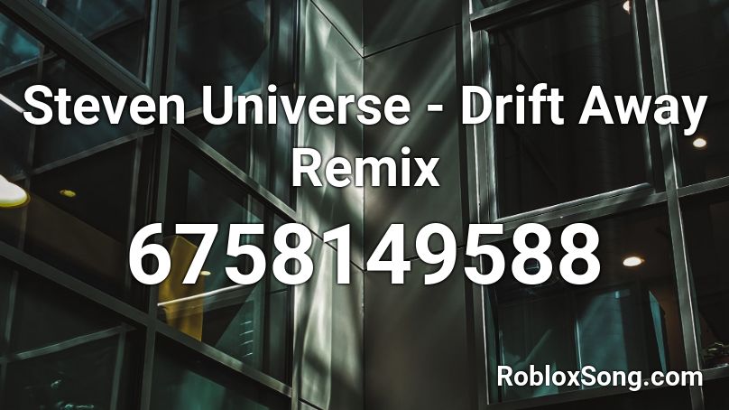 Steven Universe - Drift Away Remix Roblox ID
