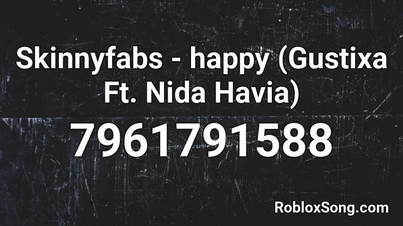 Skinnyfabs - happy (Gustixa Ft. Nida Havia) Roblox ID