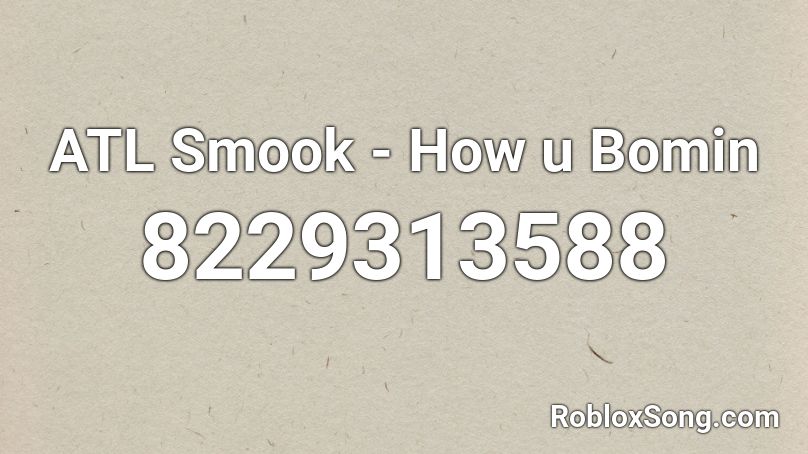 ATL Smook - How u Bomin Roblox ID