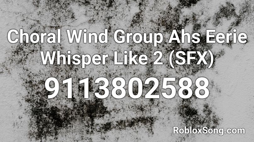 Choral Wind Group Ahs Eerie Whisper Like 2 (SFX) Roblox ID