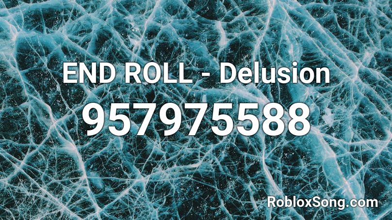 END ROLL - Delusion Roblox ID