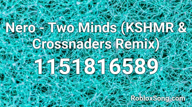 Nero - Two Minds (KSHMR & Crossnaders Remix) Roblox ID