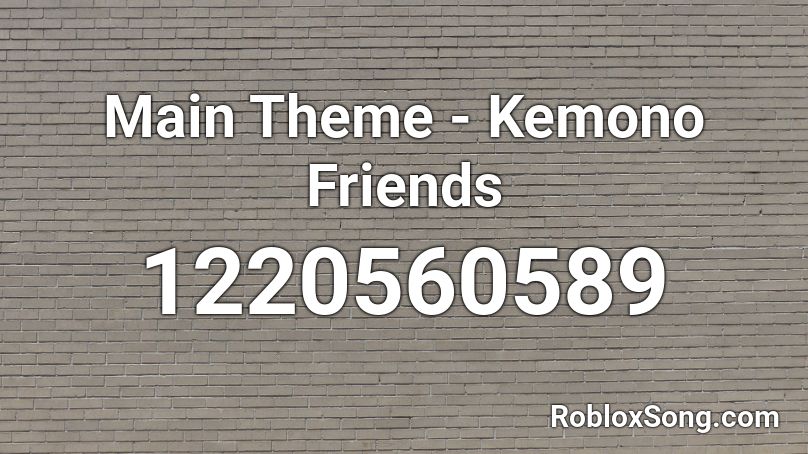 Main Theme - Kemono Friends Roblox ID