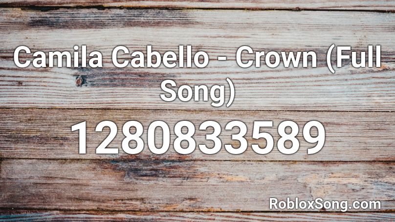 Camila Cabello - Crown (Full Song) Roblox ID