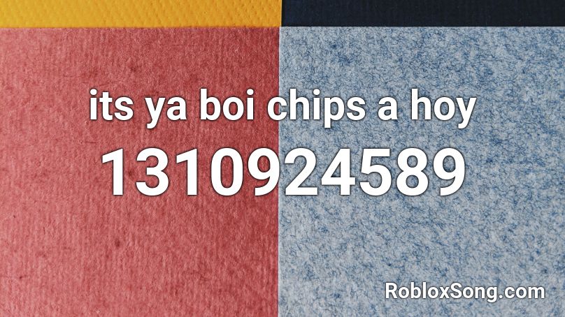 its ya boi chips a hoy Roblox ID