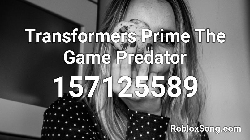 Transformers Prime The Game Predator Roblox ID