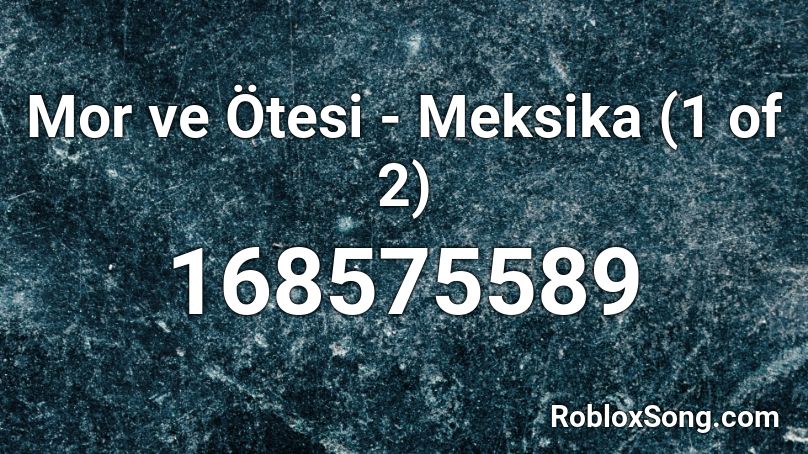 Mor ve Ötesi - Meksika (1 of 2) Roblox ID