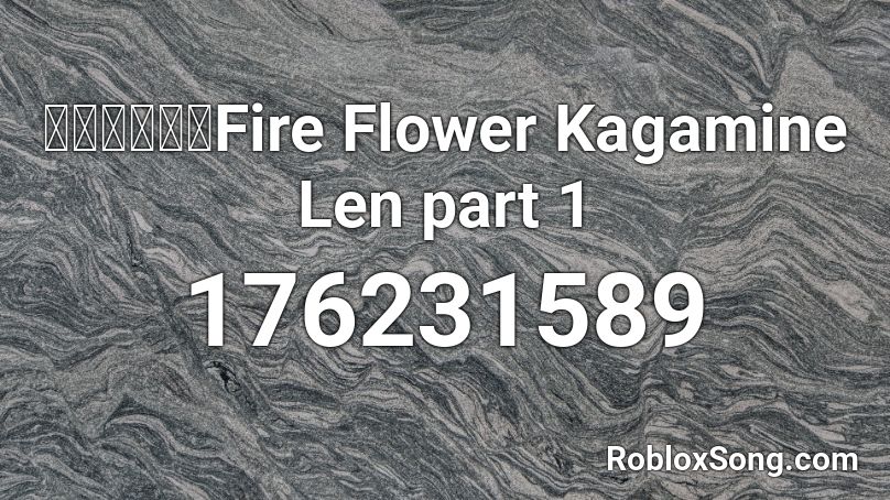 【鏡音レン】Fire Flower Kagamine Len part 1 Roblox ID
