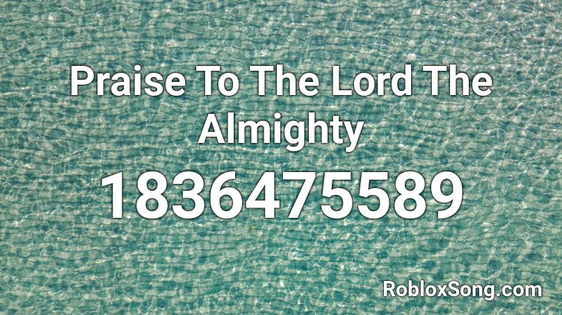 Praise To The Lord The Almighty Roblox ID