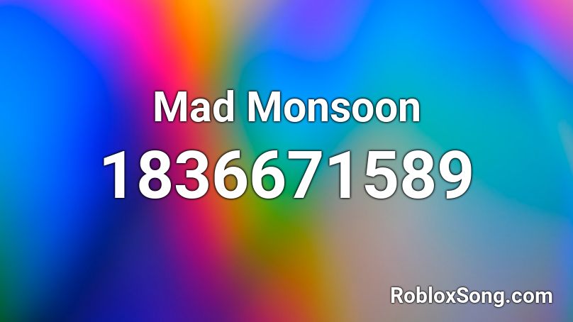 Mad Monsoon Roblox ID