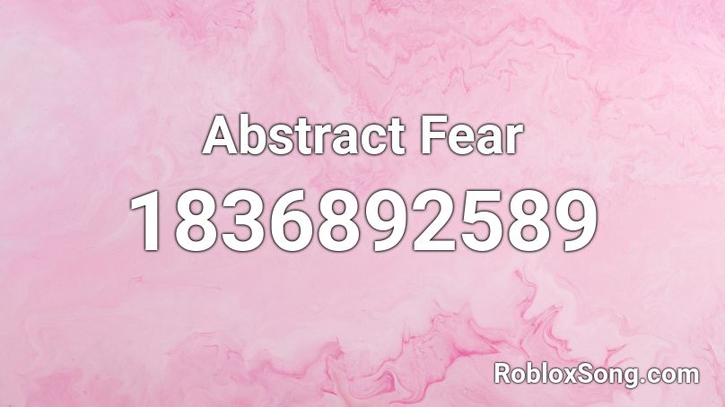 Abstract Fear Roblox ID