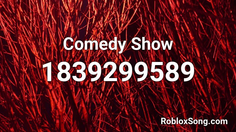 Comedy Show Roblox Id Roblox Music Codes - roblox comedy show