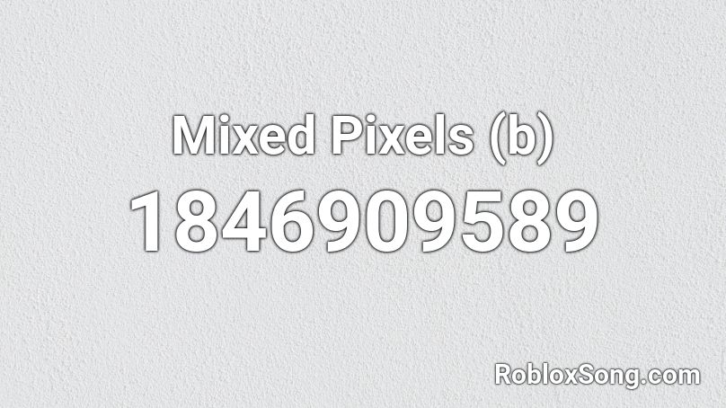 Mixed Pixels (b) Roblox ID