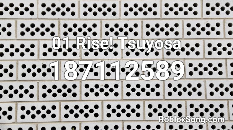 01 Rise! Tsuyosa Roblox ID