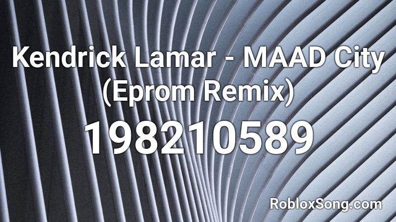 Kendrick Lamar - MAAD City (Eprom Remix) Roblox ID