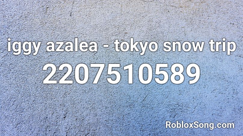 iggy azalea - tokyo snow trip Roblox ID