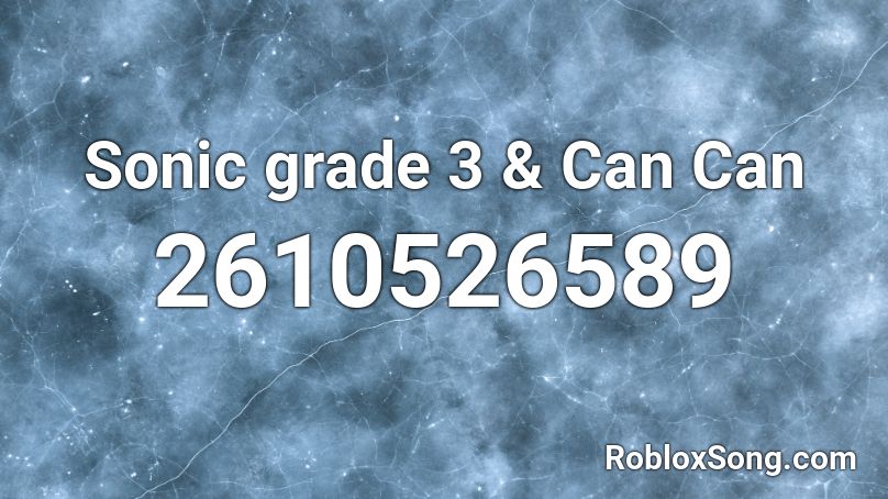 Sonic grade 3 & Can Can Roblox ID